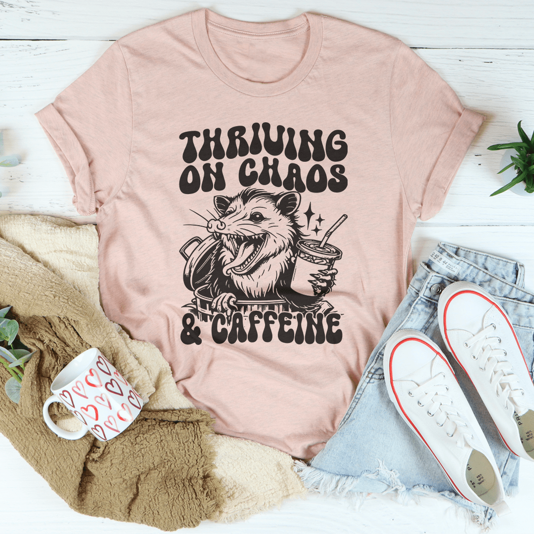 Thriving On Chaos And Caffeine Tee-1